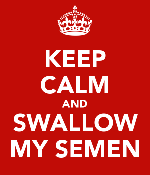keep-calm-and-swallow-my-semen